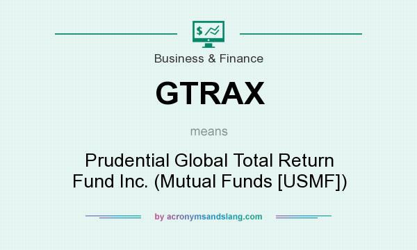 What does GTRAX mean? It stands for Prudential Global Total Return Fund Inc. (Mutual Funds [USMF])