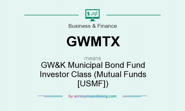 What does GWMTX mean? It stands for GW&K Municipal Bond Fund Investor Class (Mutual Funds [USMF])