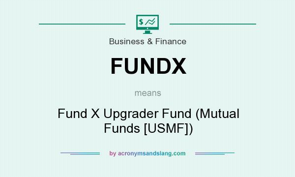 What does FUNDX mean? It stands for Fund X Upgrader Fund (Mutual Funds [USMF])