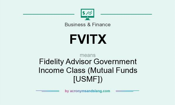 What does FVITX mean? It stands for Fidelity Advisor Government Income Class (Mutual Funds [USMF])