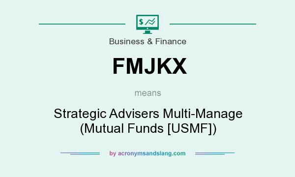 What does FMJKX mean? It stands for Strategic Advisers Multi-Manage (Mutual Funds [USMF])