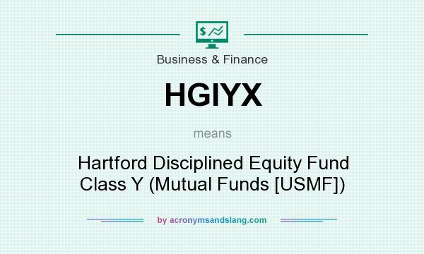 What does HGIYX mean? It stands for Hartford Disciplined Equity Fund Class Y (Mutual Funds [USMF])