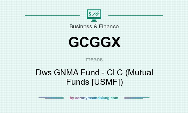 What does GCGGX mean? It stands for Dws GNMA Fund - Cl C (Mutual Funds [USMF])