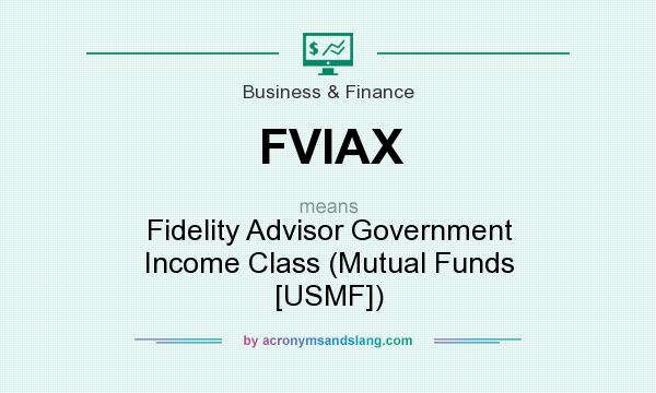What does FVIAX mean? It stands for Fidelity Advisor Government Income Class (Mutual Funds [USMF])