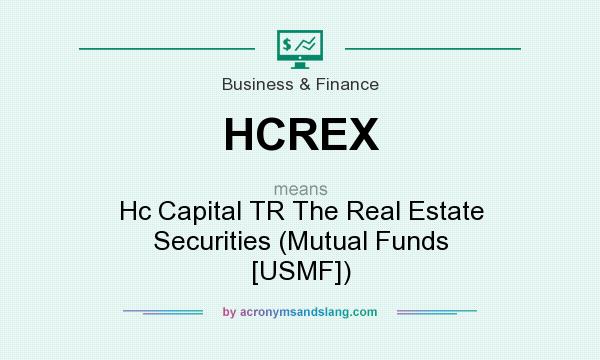 What does HCREX mean? It stands for Hc Capital TR The Real Estate Securities (Mutual Funds [USMF])