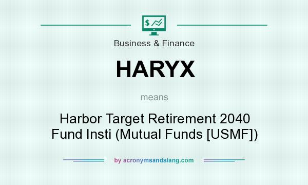 What does HARYX mean? It stands for Harbor Target Retirement 2040 Fund Insti (Mutual Funds [USMF])