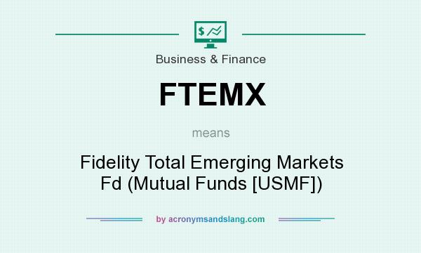 What does FTEMX mean? It stands for Fidelity Total Emerging Markets Fd (Mutual Funds [USMF])