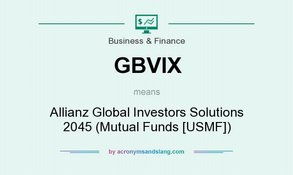 What does GBVIX mean? It stands for Allianz Global Investors Solutions 2045 (Mutual Funds [USMF])