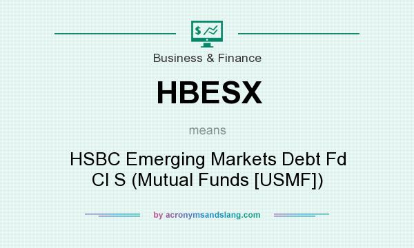 What does HBESX mean? It stands for HSBC Emerging Markets Debt Fd Cl S (Mutual Funds [USMF])