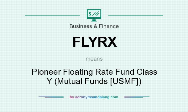 What does FLYRX mean? It stands for Pioneer Floating Rate Fund Class Y (Mutual Funds [USMF])