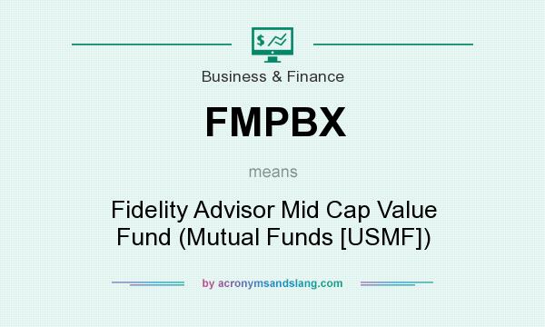What does FMPBX mean? It stands for Fidelity Advisor Mid Cap Value Fund (Mutual Funds [USMF])