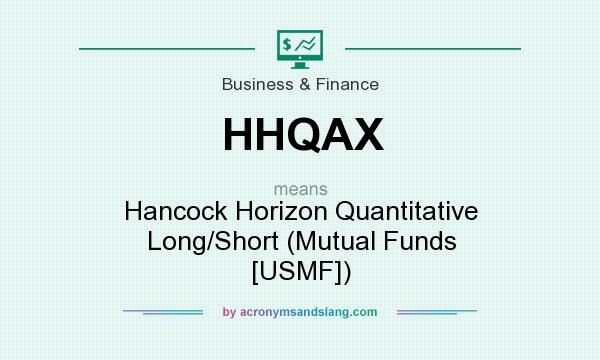 What does HHQAX mean? It stands for Hancock Horizon Quantitative Long/Short (Mutual Funds [USMF])