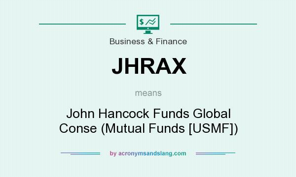 What does JHRAX mean? It stands for John Hancock Funds Global Conse (Mutual Funds [USMF])