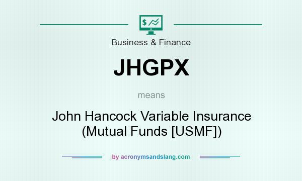 What does JHGPX mean? It stands for John Hancock Variable Insurance (Mutual Funds [USMF])