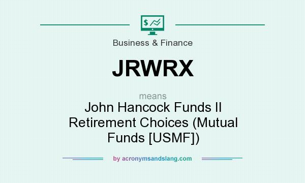 What does JRWRX mean? It stands for John Hancock Funds II Retirement Choices (Mutual Funds [USMF])