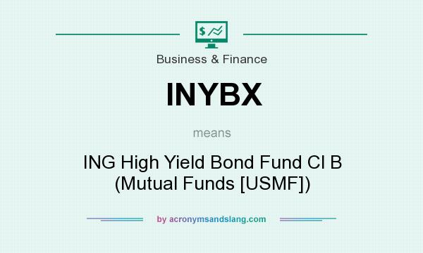 What does INYBX mean? It stands for ING High Yield Bond Fund Cl B (Mutual Funds [USMF])