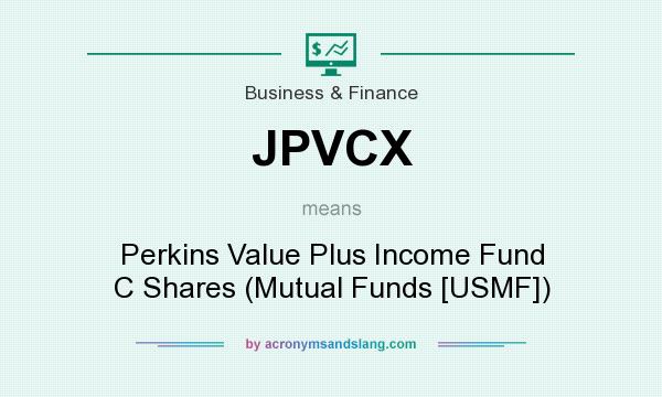 What does JPVCX mean? It stands for Perkins Value Plus Income Fund C Shares (Mutual Funds [USMF])