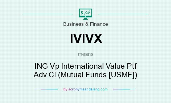 What does IVIVX mean? It stands for ING Vp International Value Ptf Adv Cl (Mutual Funds [USMF])