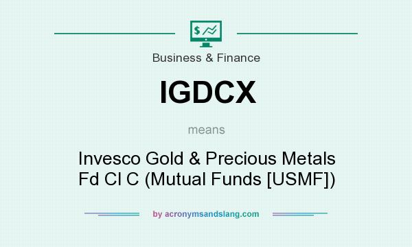 What does IGDCX mean? It stands for Invesco Gold & Precious Metals Fd Cl C (Mutual Funds [USMF])