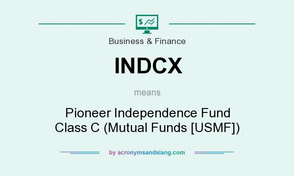 What does INDCX mean? It stands for Pioneer Independence Fund Class C (Mutual Funds [USMF])