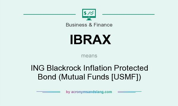 What does IBRAX mean? It stands for ING Blackrock Inflation Protected Bond (Mutual Funds [USMF])