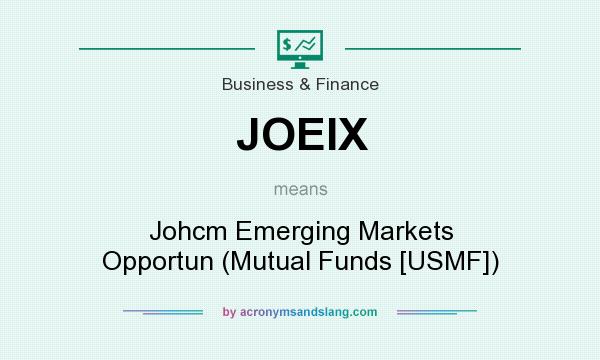 What does JOEIX mean? It stands for Johcm Emerging Markets Opportun (Mutual Funds [USMF])