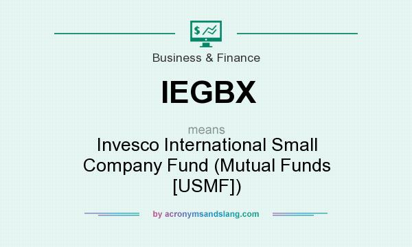 What does IEGBX mean? It stands for Invesco International Small Company Fund (Mutual Funds [USMF])