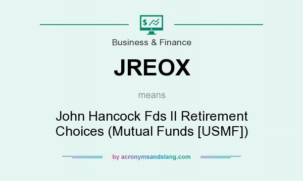 What does JREOX mean? It stands for John Hancock Fds II Retirement Choices (Mutual Funds [USMF])