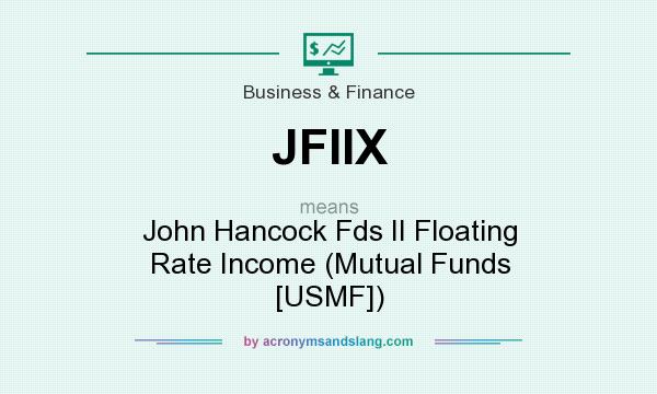 What does JFIIX mean? It stands for John Hancock Fds II Floating Rate Income (Mutual Funds [USMF])