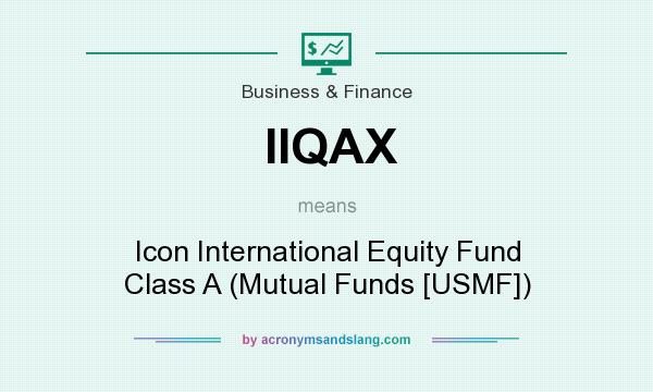 What does IIQAX mean? It stands for Icon International Equity Fund Class A (Mutual Funds [USMF])