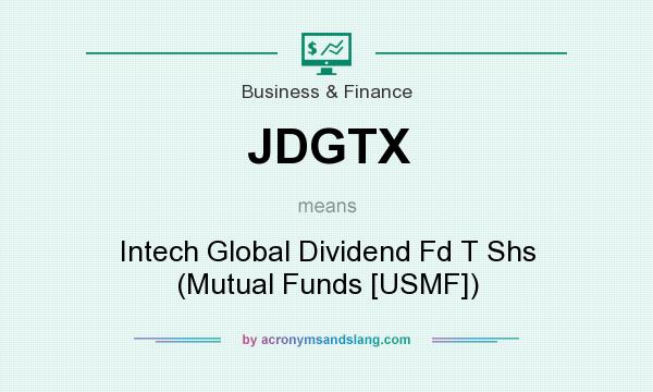 What does JDGTX mean? It stands for Intech Global Dividend Fd T Shs (Mutual Funds [USMF])