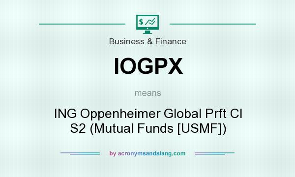 What does IOGPX mean? It stands for ING Oppenheimer Global Prft Cl S2 (Mutual Funds [USMF])