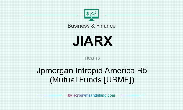 What does JIARX mean? It stands for Jpmorgan Intrepid America R5 (Mutual Funds [USMF])