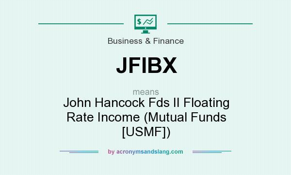 What does JFIBX mean? It stands for John Hancock Fds II Floating Rate Income (Mutual Funds [USMF])
