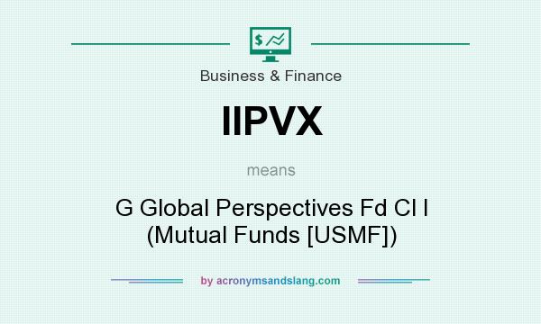 What does IIPVX mean? It stands for G Global Perspectives Fd Cl I (Mutual Funds [USMF])