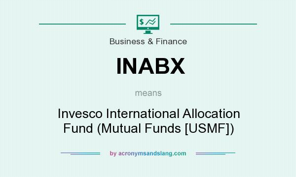 What does INABX mean? It stands for Invesco International Allocation Fund (Mutual Funds [USMF])