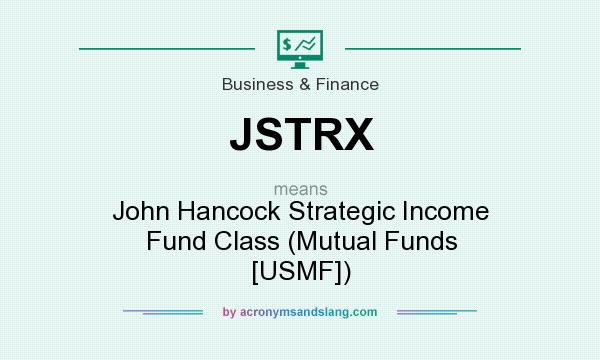 What does JSTRX mean? It stands for John Hancock Strategic Income Fund Class (Mutual Funds [USMF])