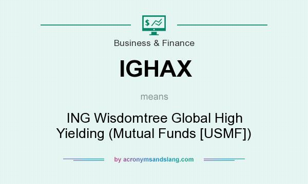 What does IGHAX mean? It stands for ING Wisdomtree Global High Yielding (Mutual Funds [USMF])