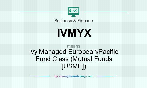 What does IVMYX mean? It stands for Ivy Managed European/Pacific Fund Class (Mutual Funds [USMF])