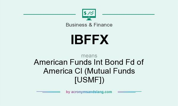 What does IBFFX mean? It stands for American Funds Int Bond Fd of America Cl (Mutual Funds [USMF])