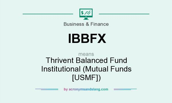 What does IBBFX mean? It stands for Thrivent Balanced Fund Institutional (Mutual Funds [USMF])
