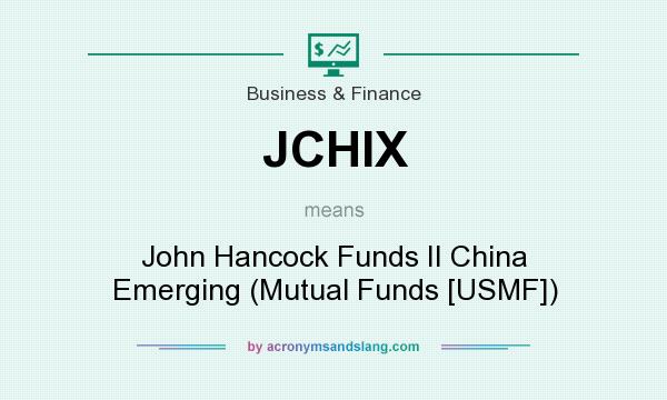 What does JCHIX mean? It stands for John Hancock Funds II China Emerging (Mutual Funds [USMF])