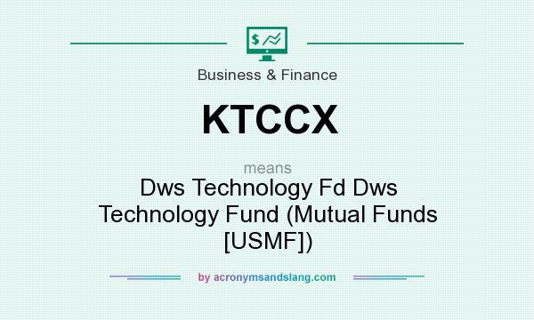 What does KTCCX mean? It stands for Dws Technology Fd Dws Technology Fund (Mutual Funds [USMF])