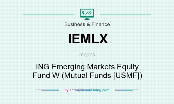 What does IEMLX mean? It stands for ING Emerging Markets Equity Fund W (Mutual Funds [USMF])
