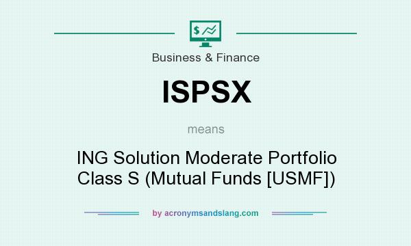 What does ISPSX mean? It stands for ING Solution Moderate Portfolio Class S (Mutual Funds [USMF])