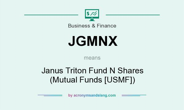 What does JGMNX mean? It stands for Janus Triton Fund N Shares (Mutual Funds [USMF])