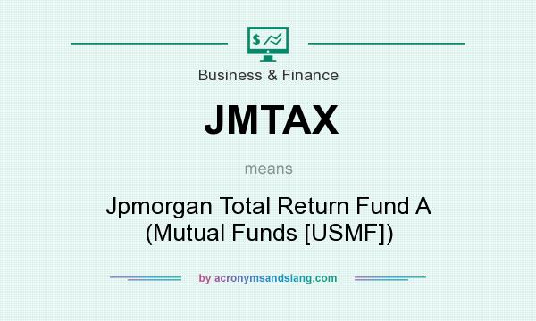What does JMTAX mean? It stands for Jpmorgan Total Return Fund A (Mutual Funds [USMF])