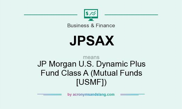 What does JPSAX mean? It stands for JP Morgan U.S. Dynamic Plus Fund Class A (Mutual Funds [USMF])