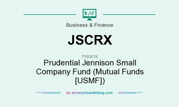What does JSCRX mean? It stands for Prudential Jennison Small Company Fund (Mutual Funds [USMF])