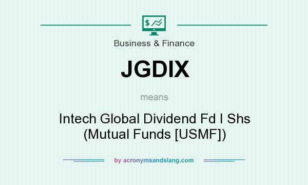 What does JGDIX mean? It stands for Intech Global Dividend Fd I Shs (Mutual Funds [USMF])